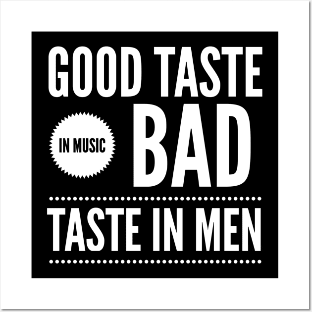 Good taste in Music bad taste in Men Wall Art by Live Together